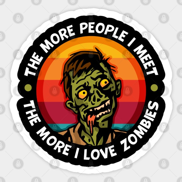 Zombie More People I Meet The More I Love Zombies Sticker by RadStar